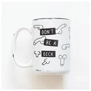 Don't Be A Dick Ceramic Mug